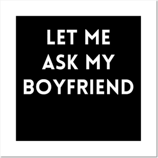 Let me Ask my Boyfriend Posters and Art